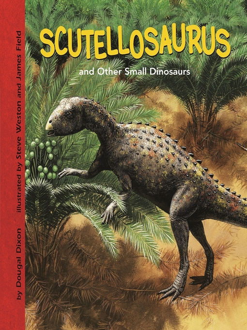 Title details for Scutellosaurus and Other Small Dinosaurs by Dixon Dougal - Available